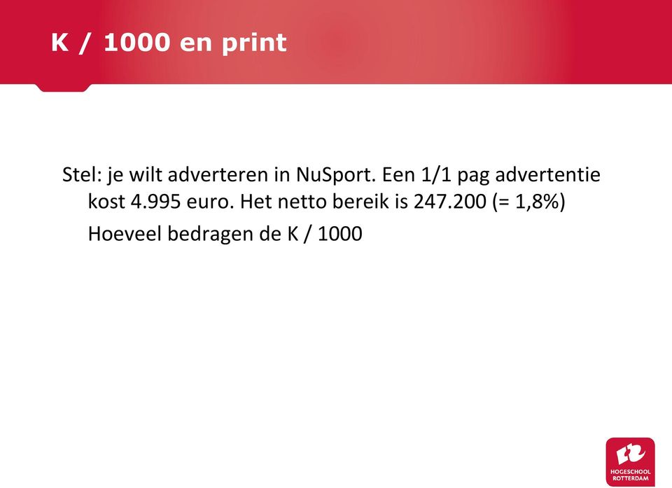 Een 1/1 pag advertentie kost 4.995 euro.