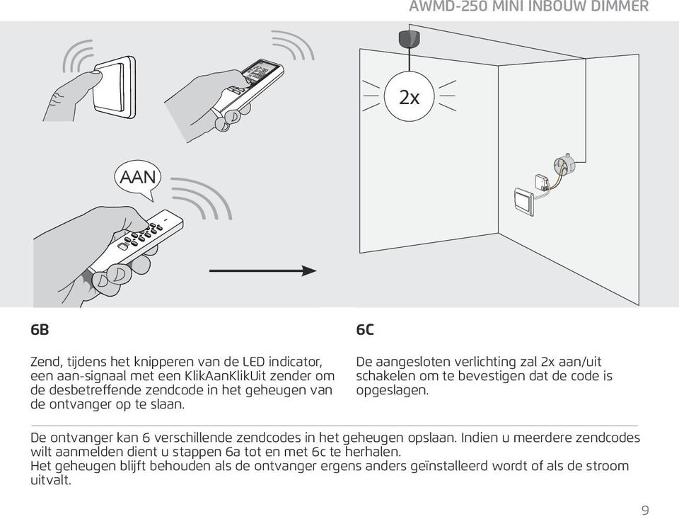 6C De aangesloten verlichting zal 2x aan/uit schakelen om te bevestigen dat de code is opgeslagen.