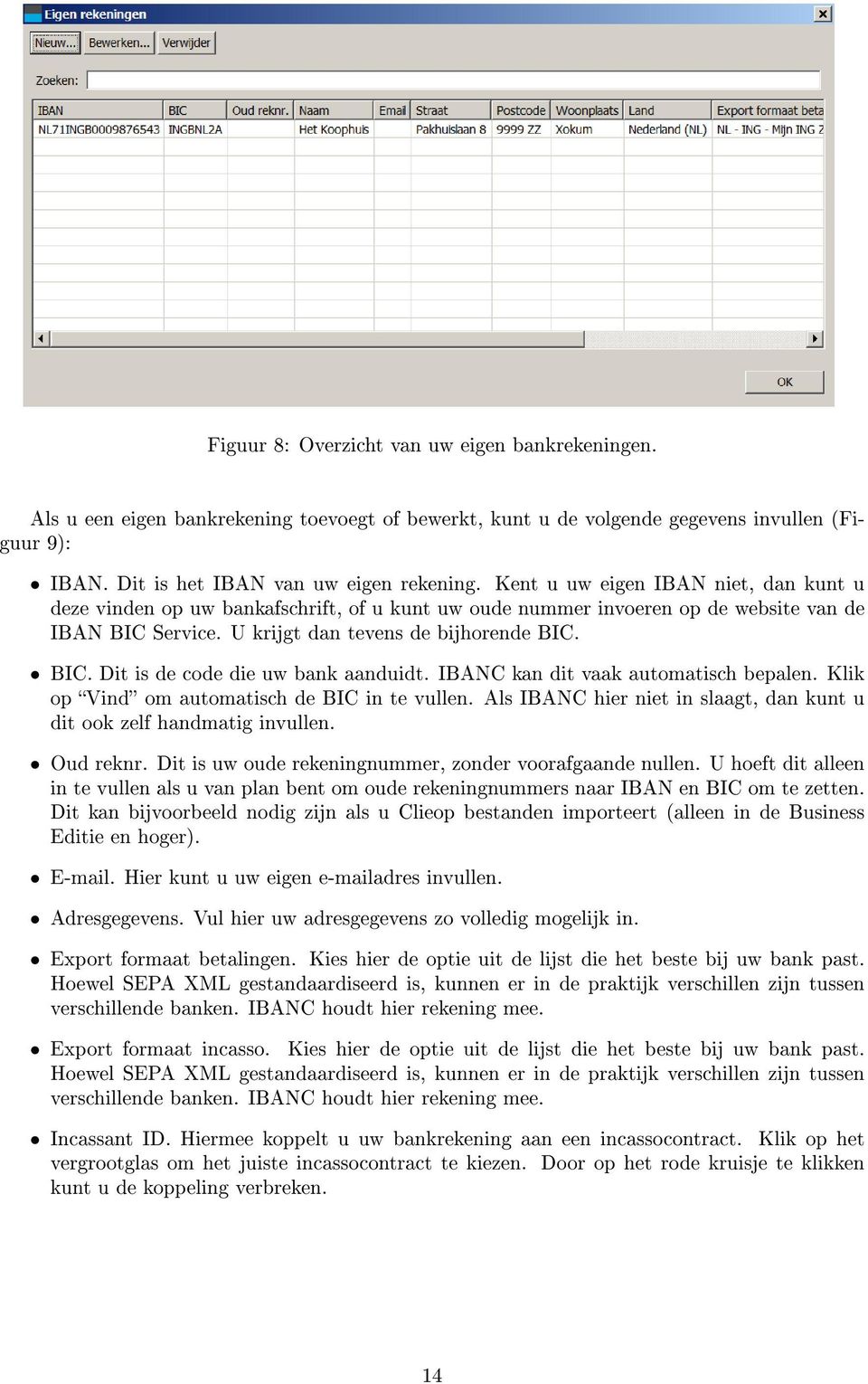 IBANC kan dit vaak automatisch bepalen. Klik op Vind om automatisch de BIC in te vullen. Als IBANC hier niet in slaagt, dan kunt u dit ook zelf handmatig invullen. Oud reknr.