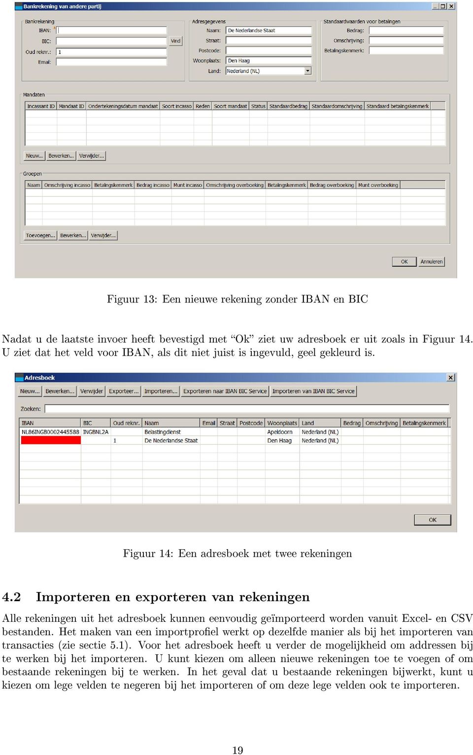 2 Importeren en exporteren van rekeningen Alle rekeningen uit het adresboek kunnen eenvoudig geïmporteerd worden vanuit Excel- en CSV bestanden.