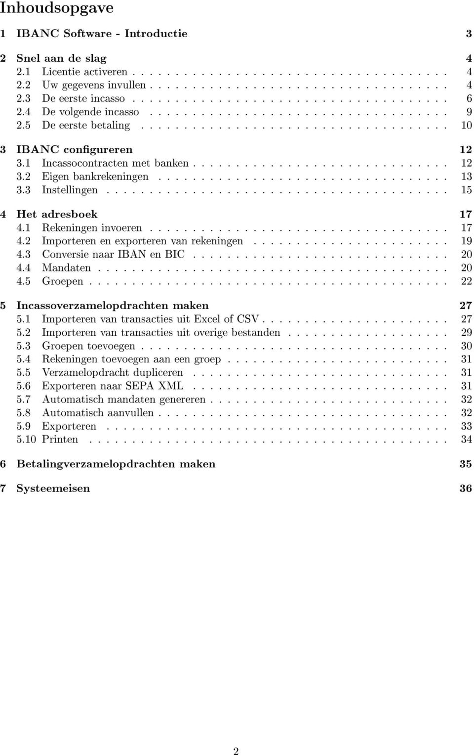 1 Incassocontracten met banken.............................. 12 3.2 Eigen bankrekeningen.................................. 13 3.3 Instellingen........................................ 15 4 Het adresboek 17 4.