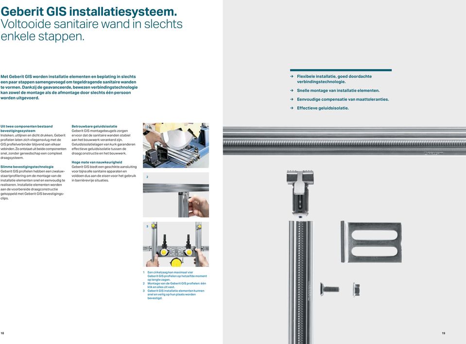 Dankzij de geavanceerde, bewezen verbindingstechnologie kan zowel de montage als de afmontage door slechts één persoon worden uitgevoerd. Flexibele installatie, goed doordachte verbindingstechnologie.