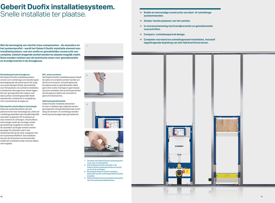 Met de toevoeging van slechts twee componenten - de staanders en het systeemprofiel - wordt het Geberit Duofix installatie element een installatiesysteem, wat een snelle en gemakkelijke constructie