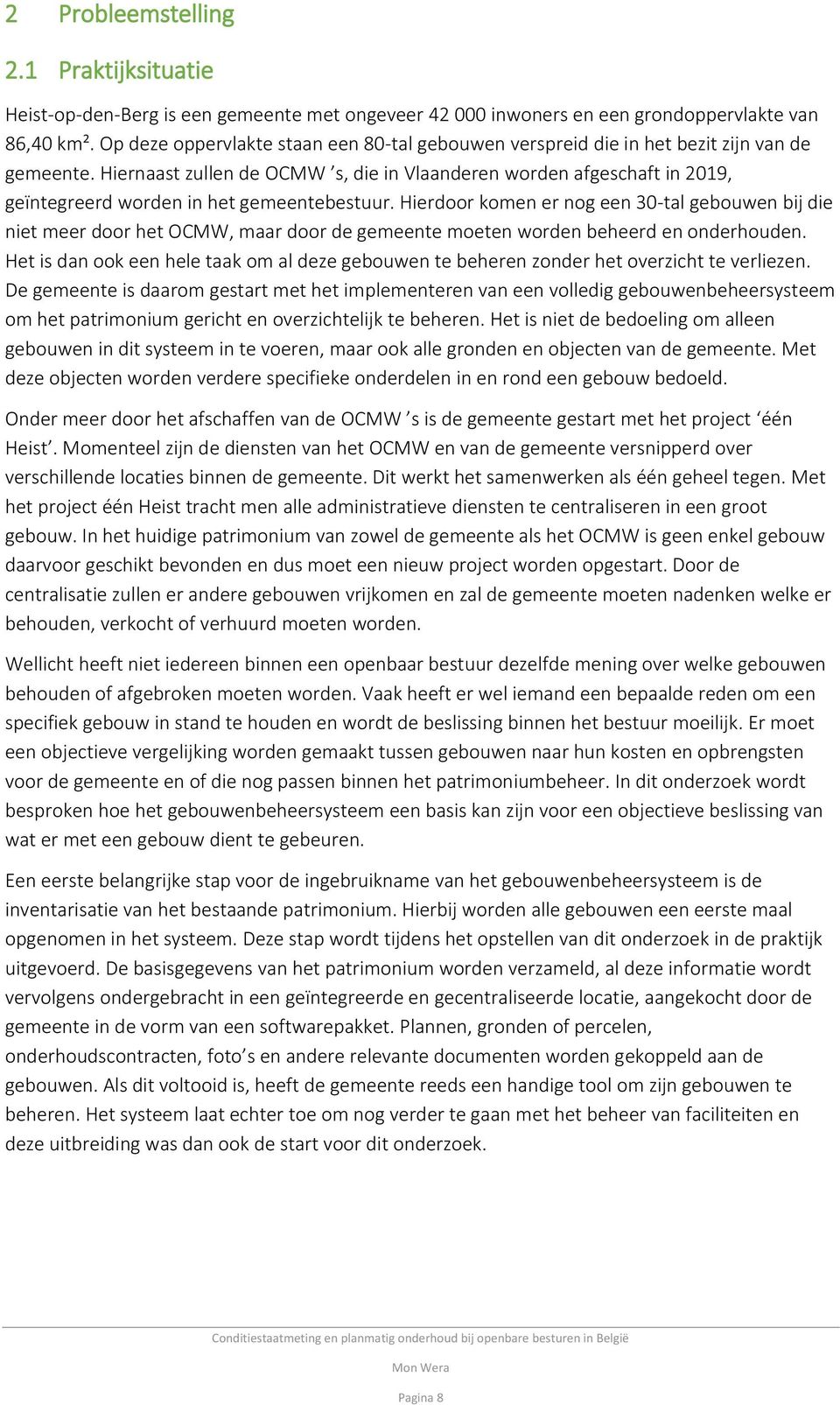 Hiernaast zullen de OCMW s, die in Vlaanderen worden afgeschaft in 2019, geïntegreerd worden in het gemeentebestuur.