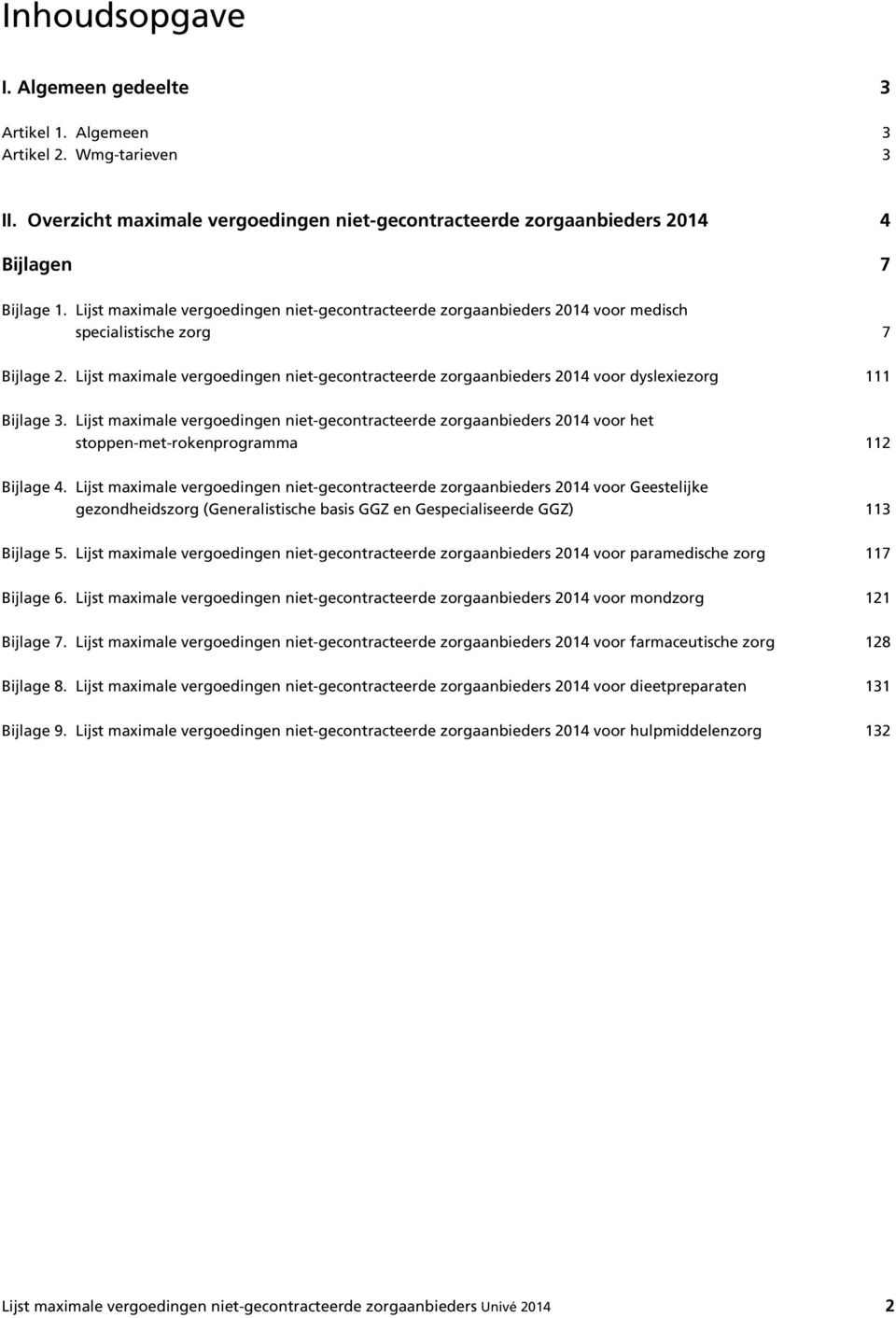 Lijst maximale vergoedingen niet-gecontracteerde zorgaanbieders 2014 voor dyslexiezorg 111 Bijlage 3.