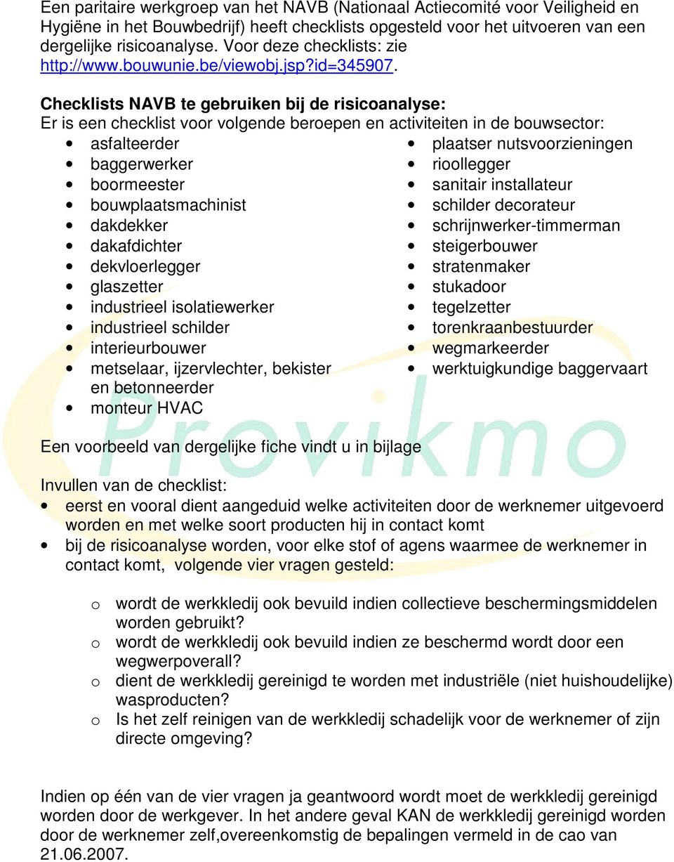 Checklists NAVB te gebruiken bij de risicoanalyse: Er is een checklist voor volgende beroepen en activiteiten in de bouwsector: asfalteerder plaatser nutsvoorzieningen baggerwerker rioollegger