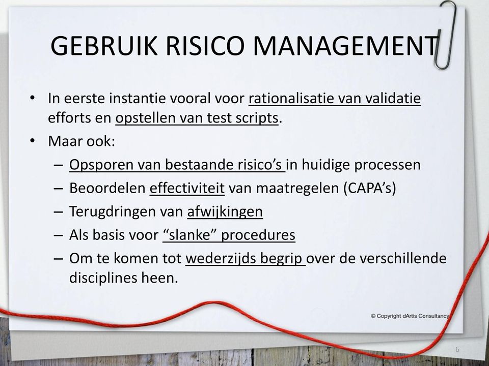 Maar ook: Opsporen van bestaande risico s in huidige processen Beoordelen effectiviteit van