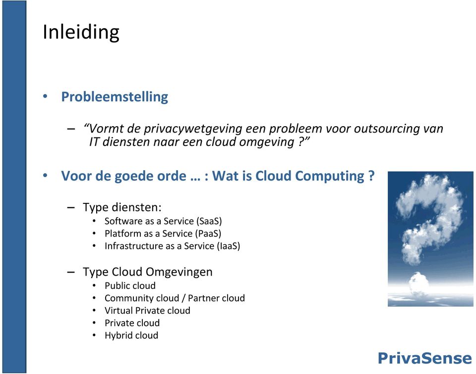 Type diensten: Software as a Service (SaaS) Platform as a Service (PaaS) Infrastructure as a