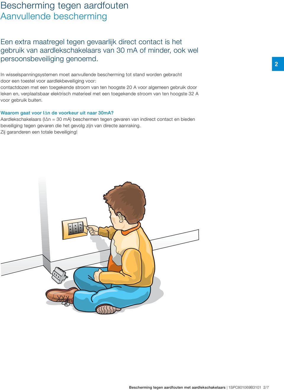 algemeen gebruik door leken en, verplaatsbaar elektrisch materieel met een toegekende stroom van ten hoogste 32 A voor gebruik buiten. Waarom gaat voor IDn de voorkeur uit naar 30mA?