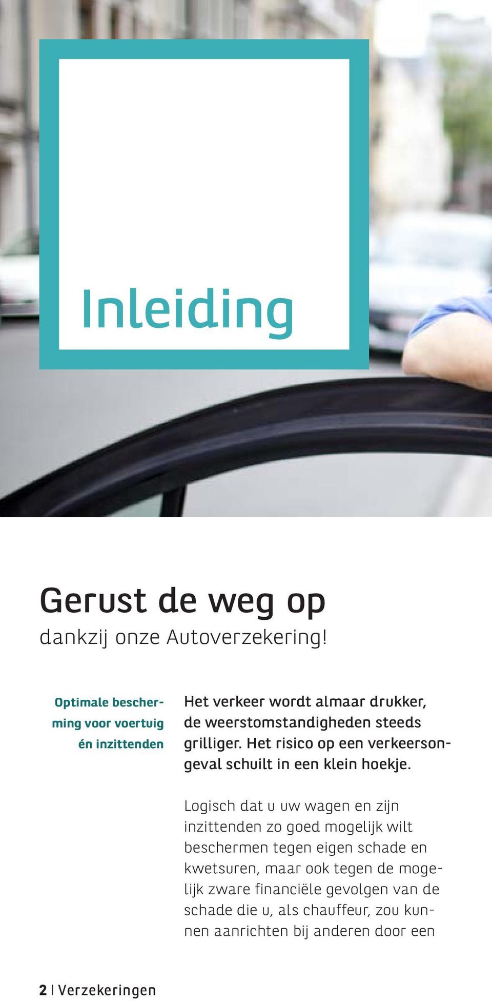 Het risico op een verkeersongeval schuilt in een klein hoekje.