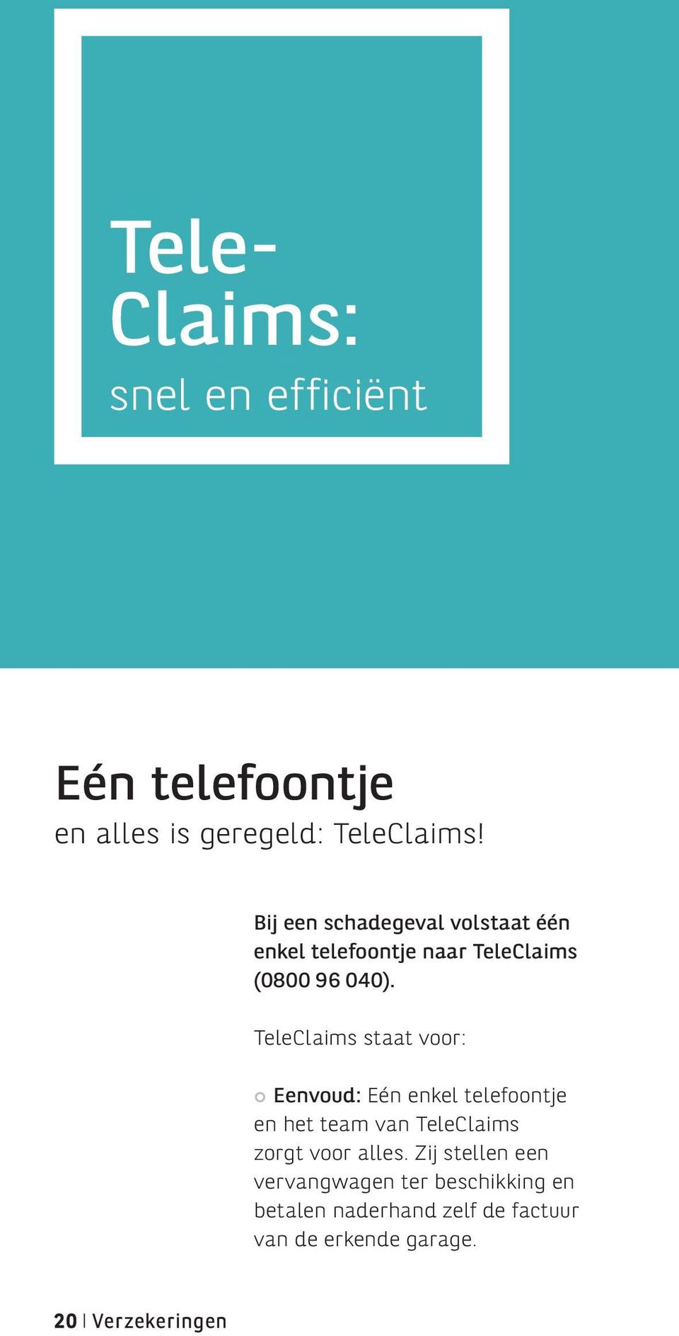 TeleClaims staat voor: Eenvoud: Eén enkel telefoontje en het team van TeleClaims zorgt voor