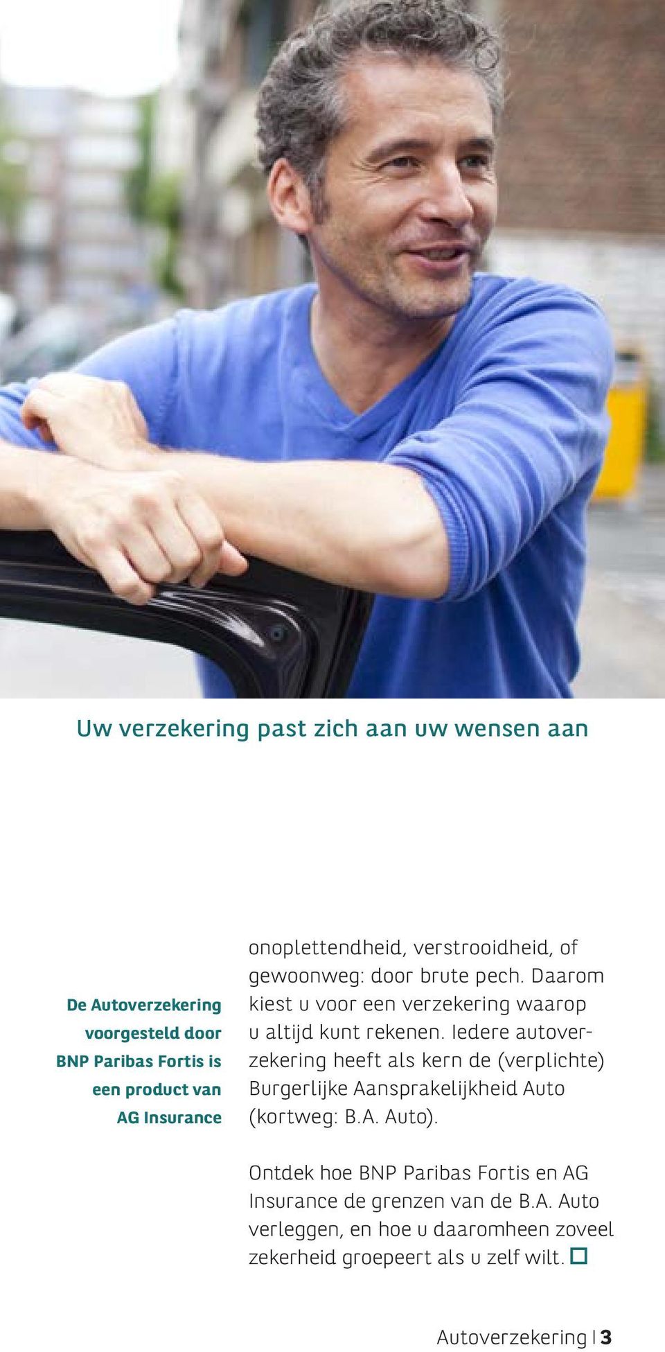 Iedere autoverzekering heeft als kern de (verplichte) Burgerlijke Aansprakelijkheid Auto (kortweg: B.A. Auto).