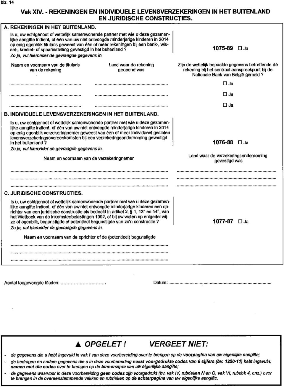 één of meer rekeningen blj een bank-, wissel-, krediet- of spaarinstelllng gevestigd In het buitenland? Zo ja, vul hieronder de gevraagde gegevens Jn.