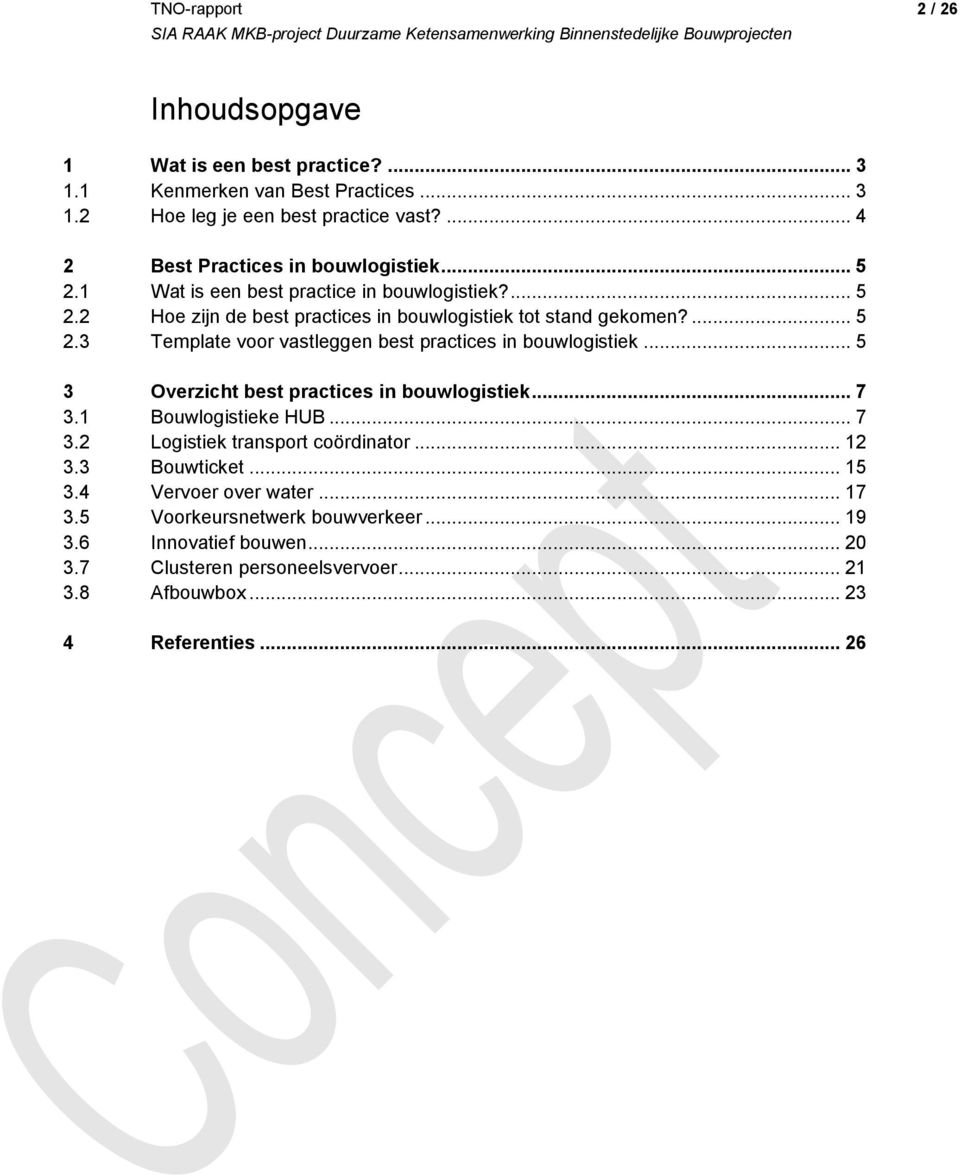 .. 5 3 Overzicht best s in bouwlogistiek... 7 3.1 Bouwlogistieke HUB... 7 3.2 Logistiek transport coördinator... 12 3.3 Bouwticket... 15 3.