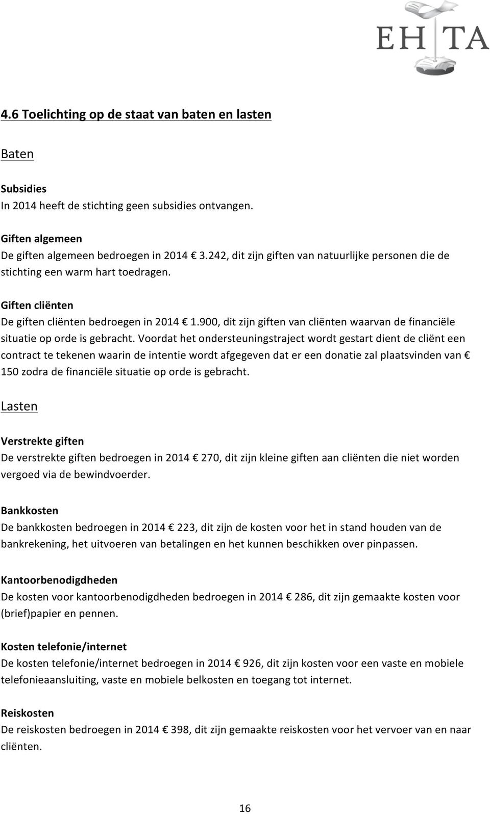 900, dit zijn giften van cliënten waarvan de financiële situatie op orde is gebracht.