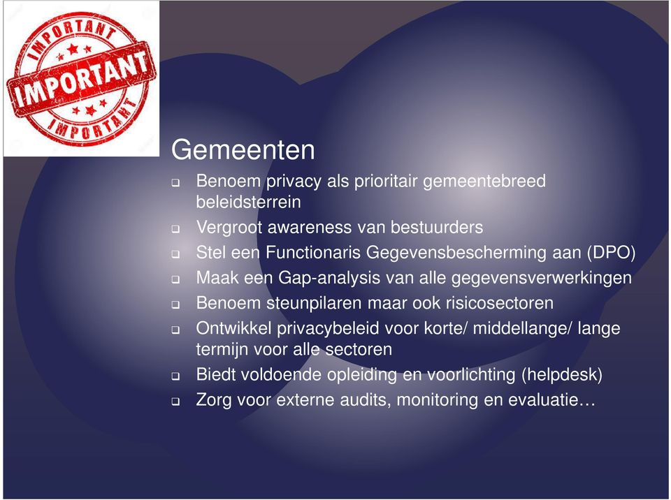 steunpilaren maar ook risicosectoren Ontwikkel privacybeleid voor korte/ middellange/ lange termijn voor