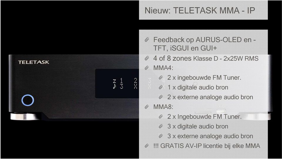 1 x digitale audio bron 2 x externe analoge audio bron 2 x Ingebouwde FM Tuner.