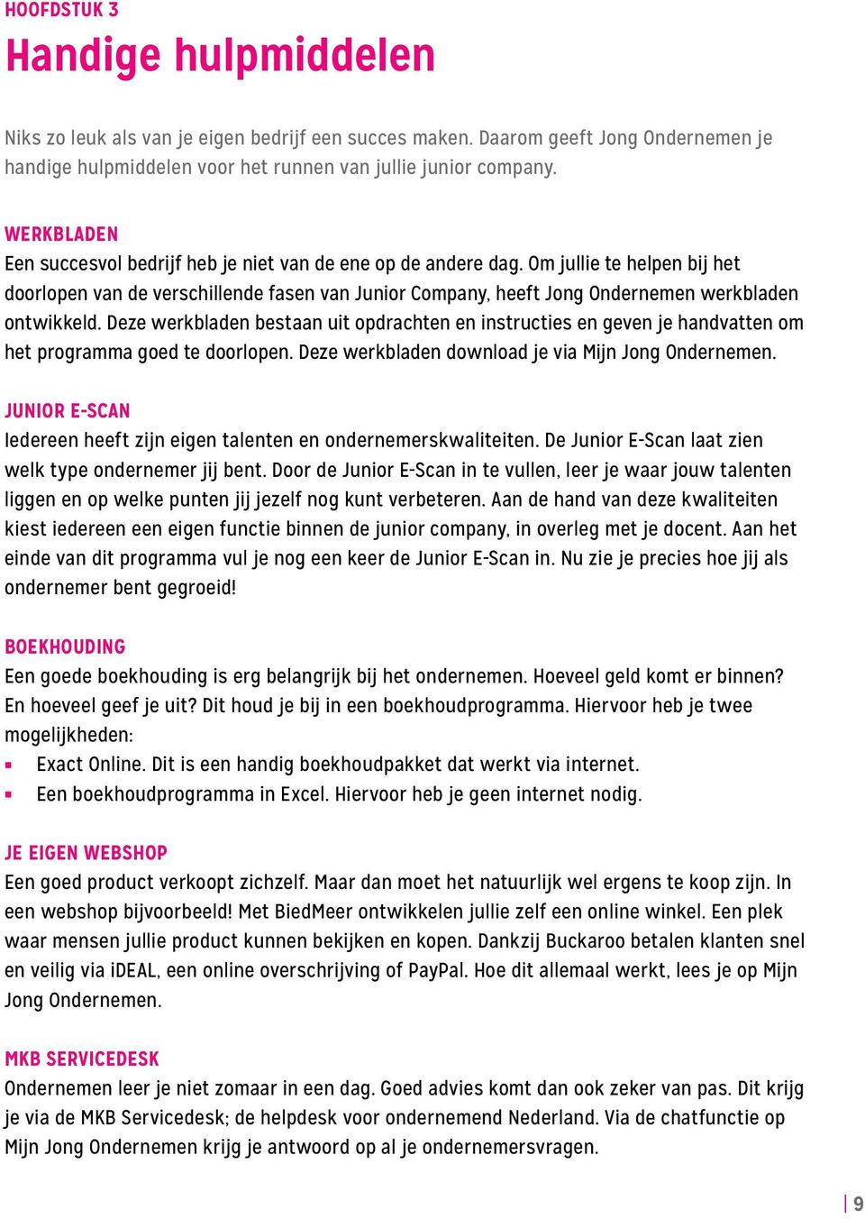 Om jullie te helpen bij het doorlopen van de verschillende fasen van Junior Company, heeft Jong Ondernemen werkbladen ontwikkeld.