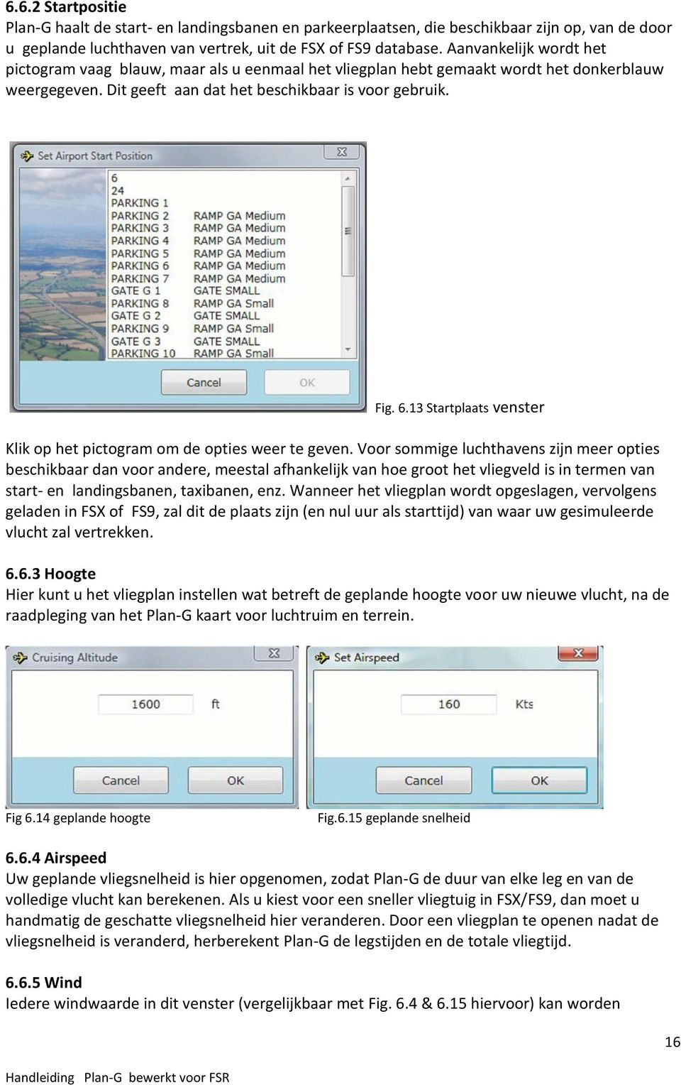 13 Startplaats venster Klik op het pictogram om de opties weer te geven.