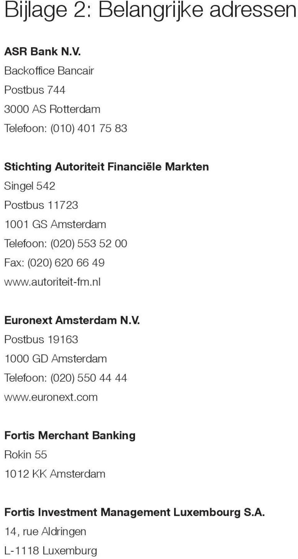 Postbus 11723 1001 GS Amsterdam Telefoon: (020) 553 52 00 Fax: (020) 620 66 49 www.autoriteit-fm.nl Euronext Amsterdam N.V.