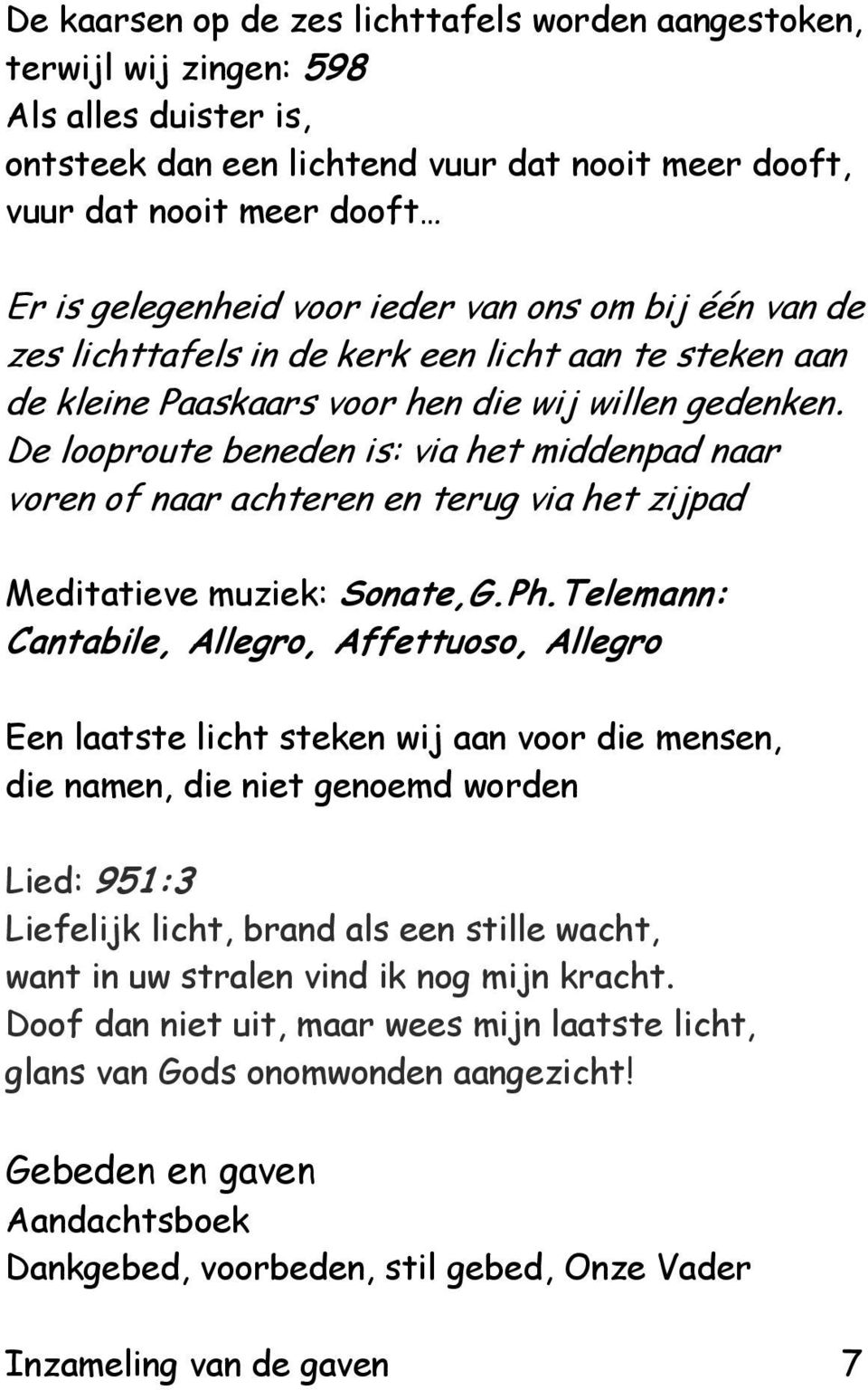 De looproute beneden is: via het middenpad naar voren of naar achteren en terug via het zijpad Meditatieve muziek: Sonate,G.Ph.