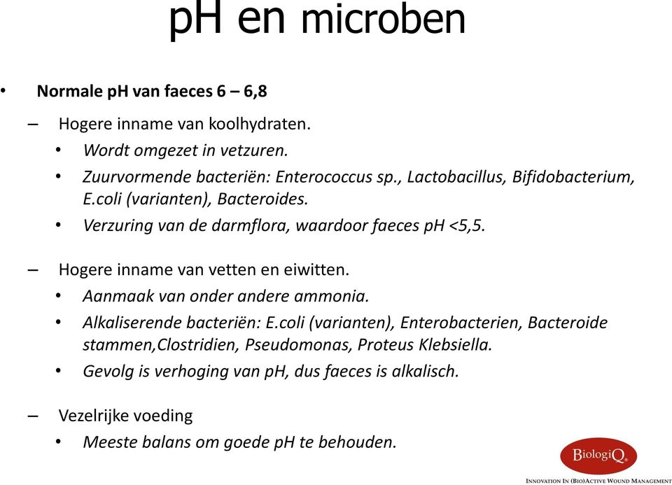 Hogere inname van vetten en eiwitten. Aanmaak van onder andere ammonia. Alkaliserende bacteriën: E.