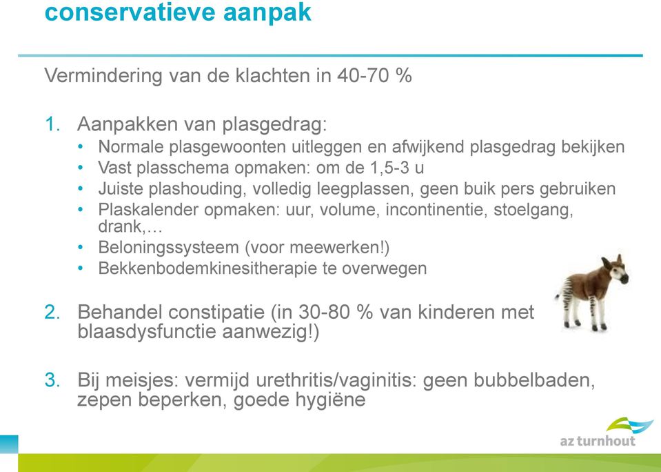 plashouding, volledig leegplassen, geen buik pers gebruiken Plaskalender opmaken: uur, volume, incontinentie, stoelgang, drank,