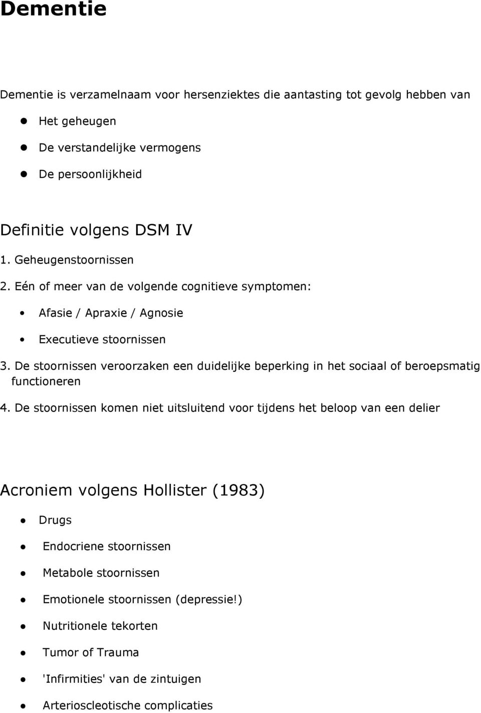 De stoornissen veroorzaken een duidelijke beperking in het sociaal of beroepsmatig functioneren 4.