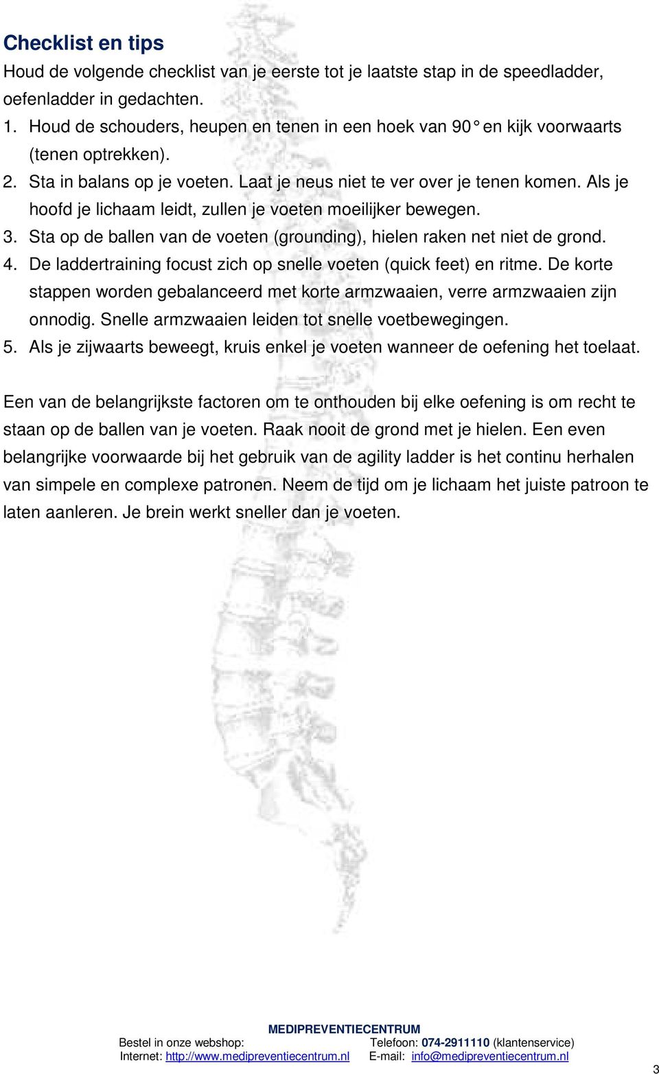 Als je hoofd je lichaam leidt, zullen je voeten moeilijker bewegen. 3. Sta op de ballen van de voeten (grounding), hielen raken net niet de grond. 4.