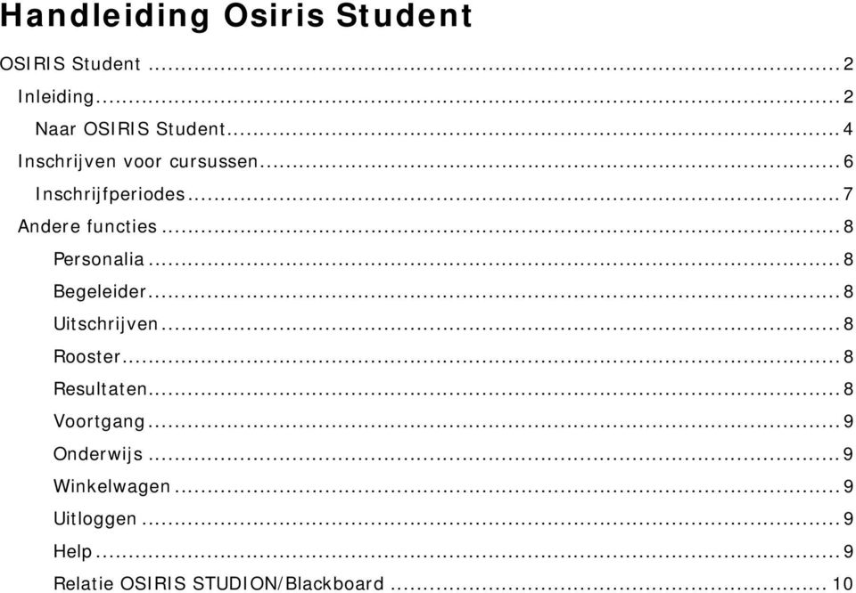 ..8 Personalia...8 Begeleider...8 Uitschrijven...8 Rooster...8 Resultaten.