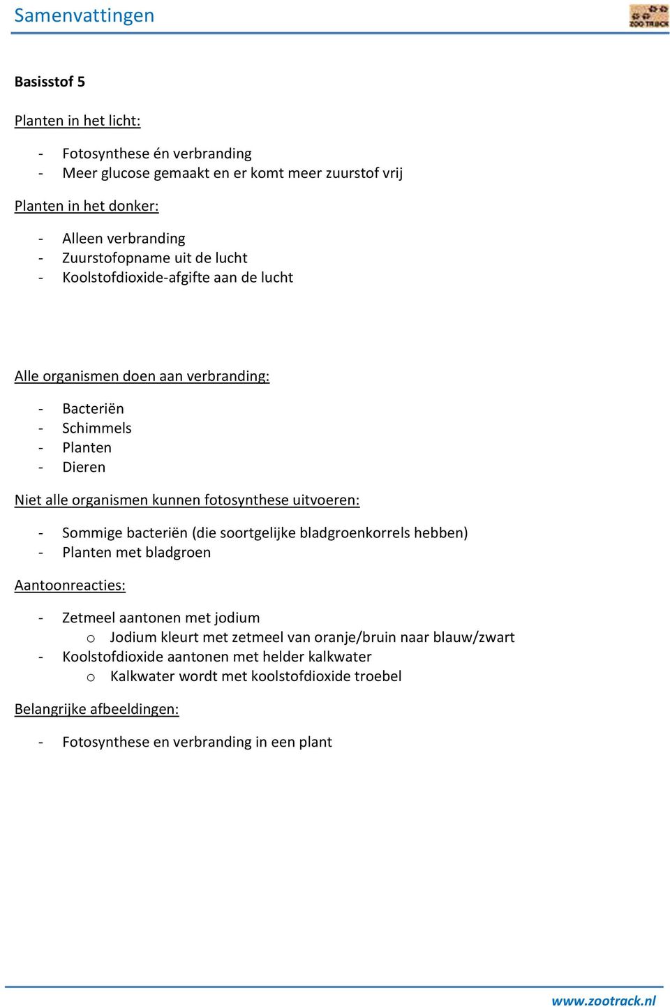 kunnen fotosynthese uitvoeren: - Sommige bacteriën (die soortgelijke bladgroenkorrels hebben) - Planten met bladgroen Aantoonreacties: - Zetmeel aantonen met jodium o Jodium