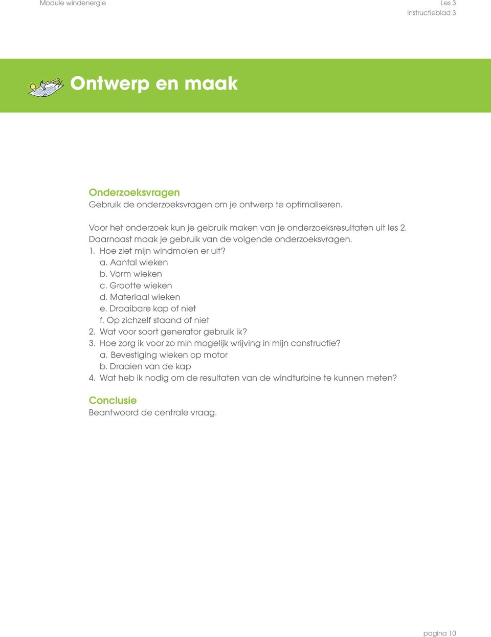 Aantal wieken b. Vorm wieken c. Grootte wieken d. Materiaal wieken e. Draaibare kap of niet f. Op zichzelf staand of niet 2. Wat voor soort generator gebruik ik? 3.