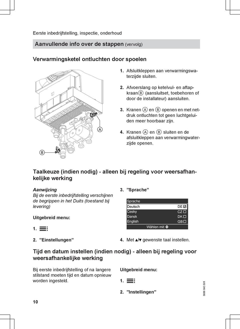 Kranen A en B sluiten en de afsluitkleppen aan verwarmingwaterzijde openen.