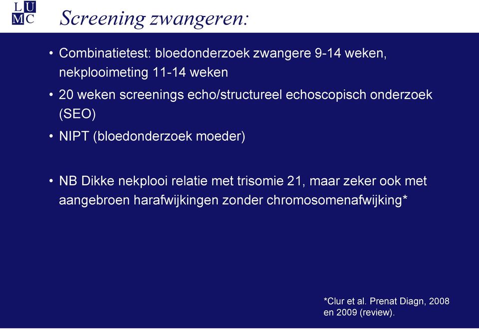 (bloedonderzoek moeder) NB Dikke nekplooi relatie met trisomie 21, maar zeker ook met