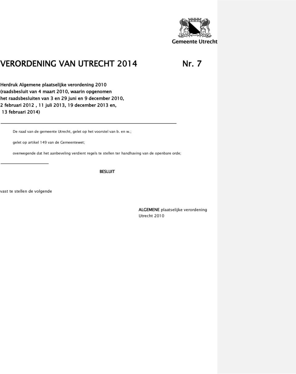9 december 2010, 2 februari 2012, 11 juli 2013, 19 december 2013 en, 13 februari 2014) De raad van de gemeente Utrecht, gelet op het