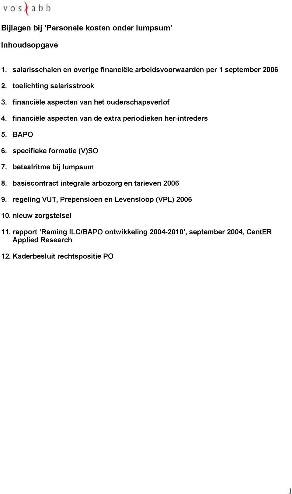 specifieke formatie (V)SO 7. betaalritme bij lumpsum 8. basiscontract integrale arbozorg en tarieven 2006 9.