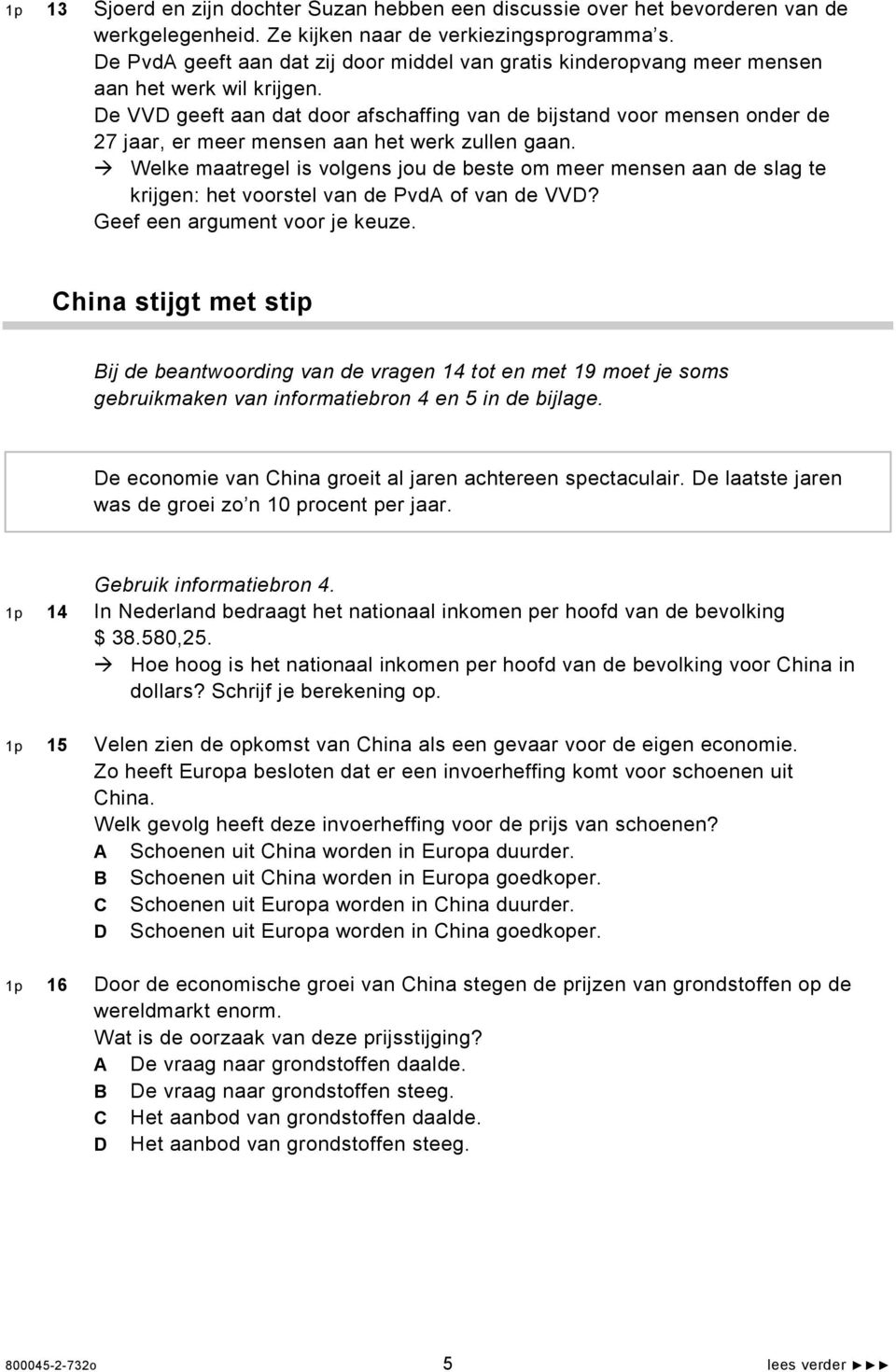 De VVD geeft aan dat door afschaffing van de bijstand voor mensen onder de 27 jaar, er meer mensen aan het werk zullen gaan.