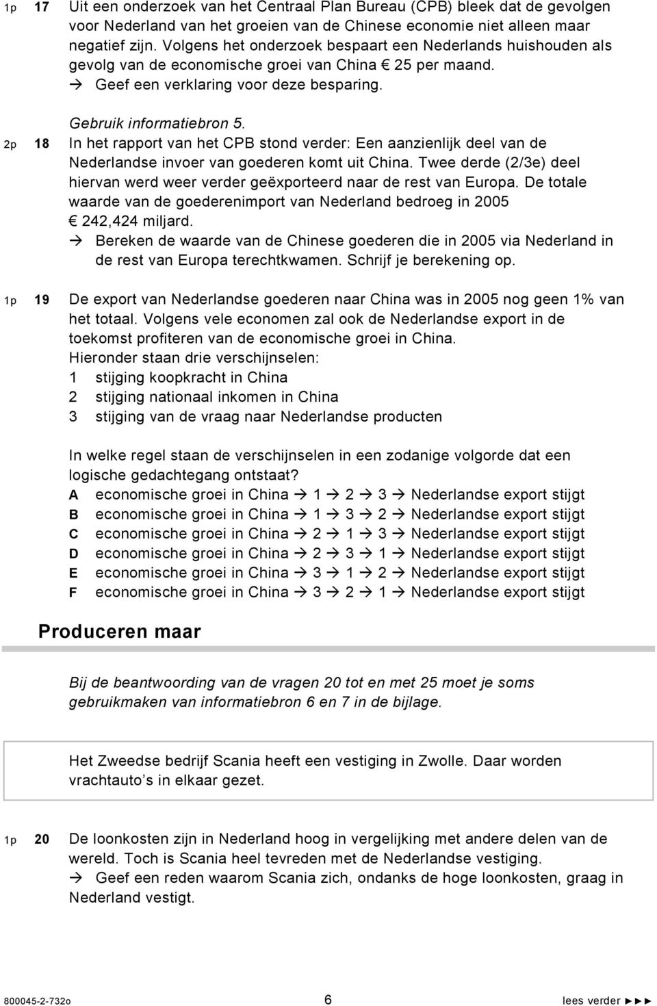 2p 18 In het rapport van het CPB stond verder: Een aanzienlijk deel van de Nederlandse invoer van goederen komt uit China.