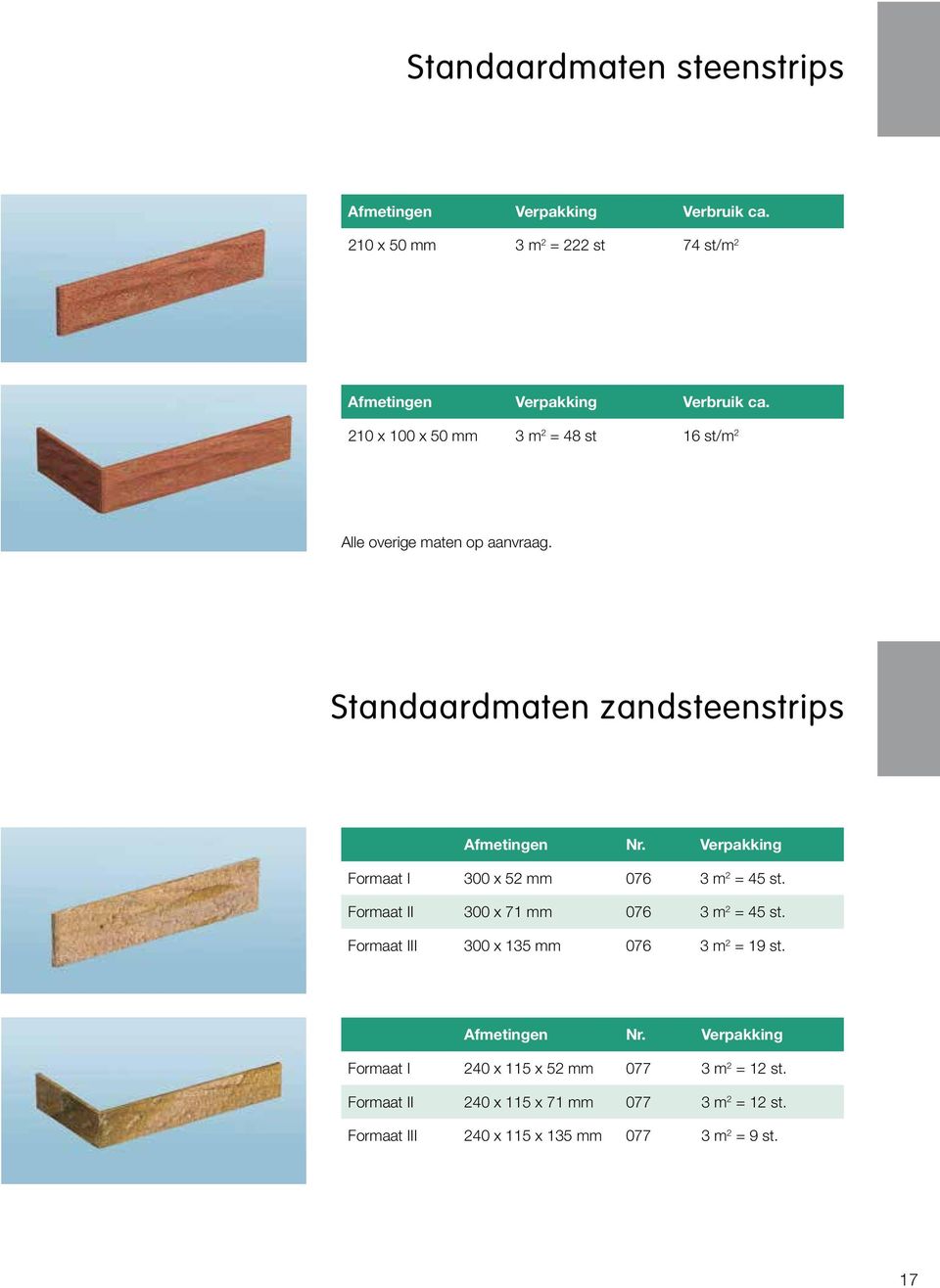 Verpakking Formaat I 300 x 52 mm 076 3 m 2 = 45 st. Formaat II 300 x 71 mm 076 3 m 2 = 45 st. Formaat III 300 x 135 mm 076 3 m 2 = 19 st.