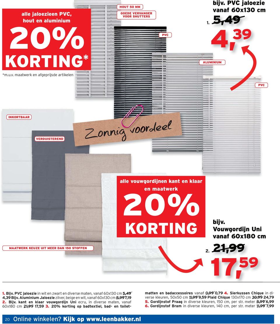 maatwerk en afgeprijsde artikelen PVC INKORTBAAR VERDUISTEREND Zonnig voordeel MAATWERK KEUZE UIT MEER DAN 150 STOFFEN alle vouwgordijnen kant en klaar en maatwerk 20% KORTING bijv.