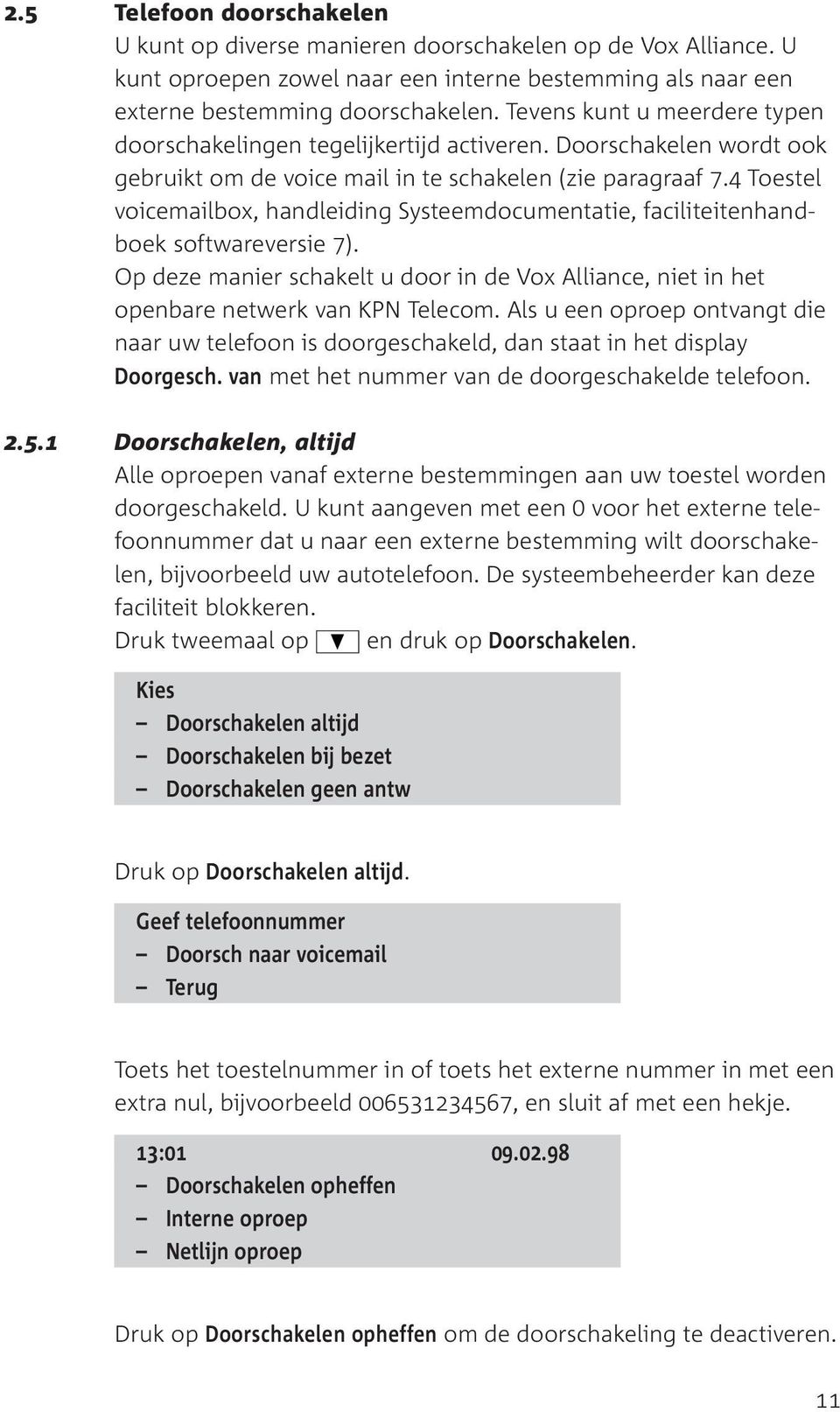 4 Toestel voicemailbox, handleiding Systeemdocumentatie, faciliteitenhandboek softwareversie 7). Op deze manier schakelt u door in de Vox Alliance, niet in het openbare netwerk van KPN Telecom.