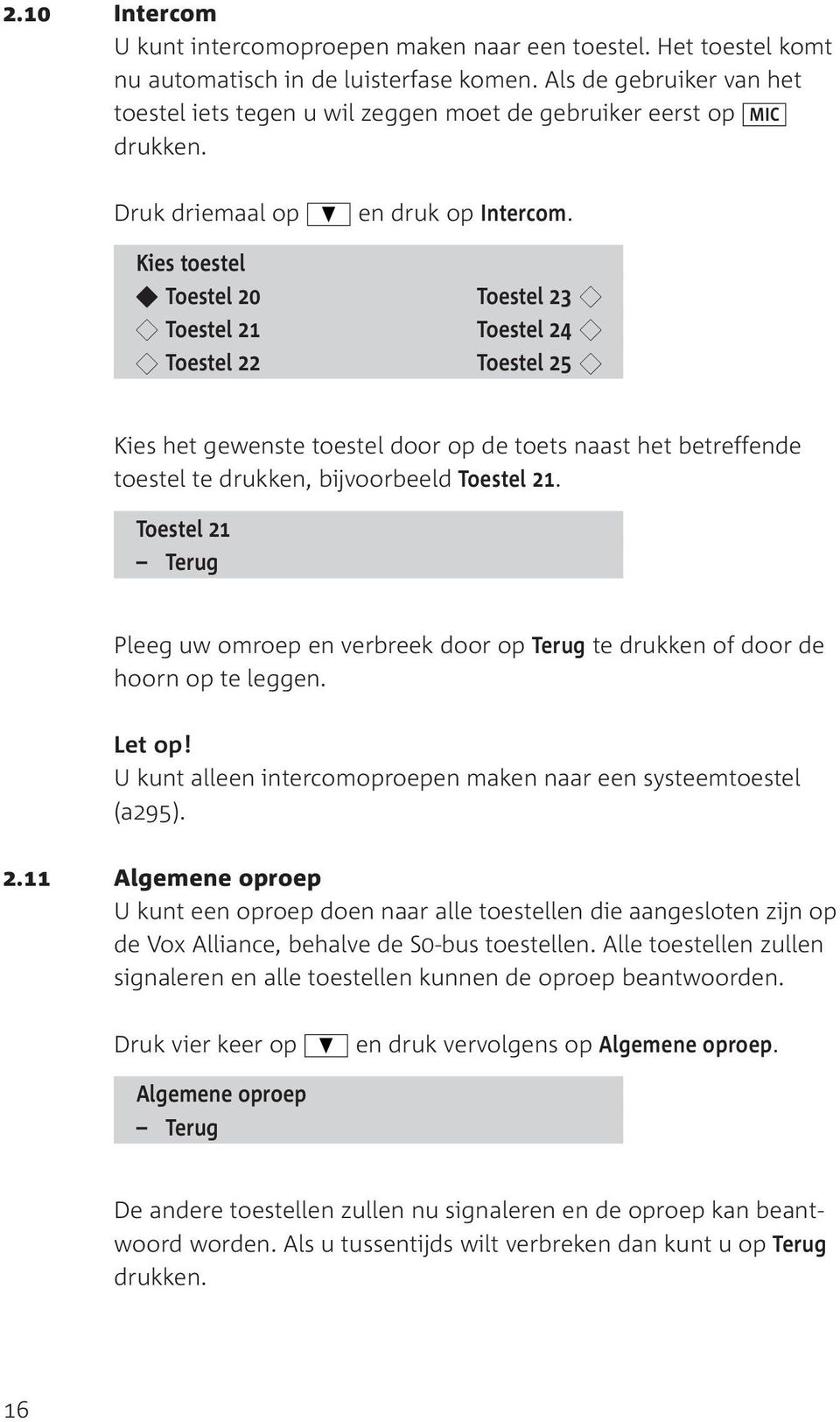 Toestel 23 Toestel 24 Toestel 25 Kies het gewenste toestel door op de toets naast het betreffende toestel te drukken, bijvoorbeeld Toestel 21.