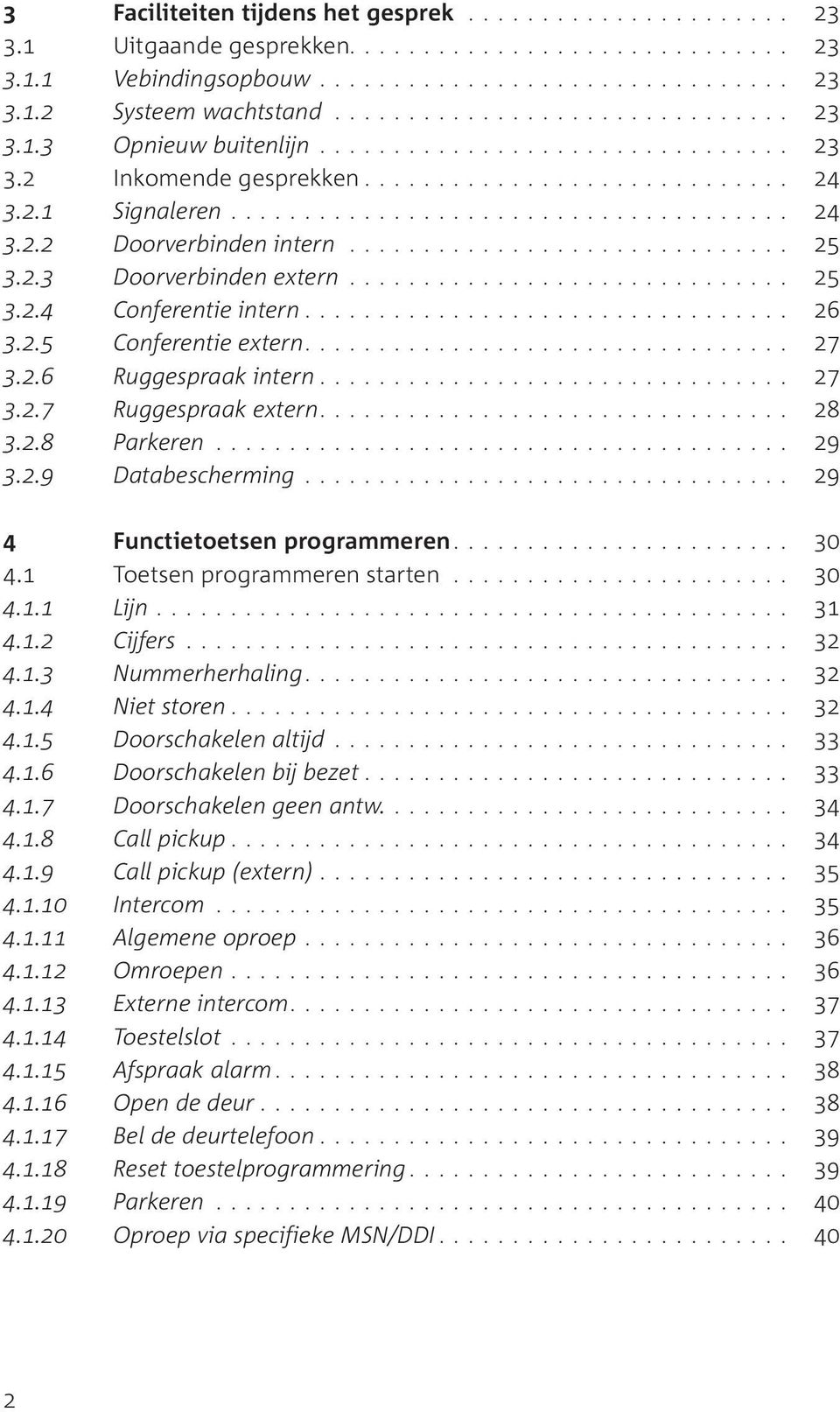 ............................. 25 3.2.3 Doorverbinden extern.............................. 25 3.2.4 Conferentie intern................................. 26 3.2.5 Conferentie extern................................. 27 3.