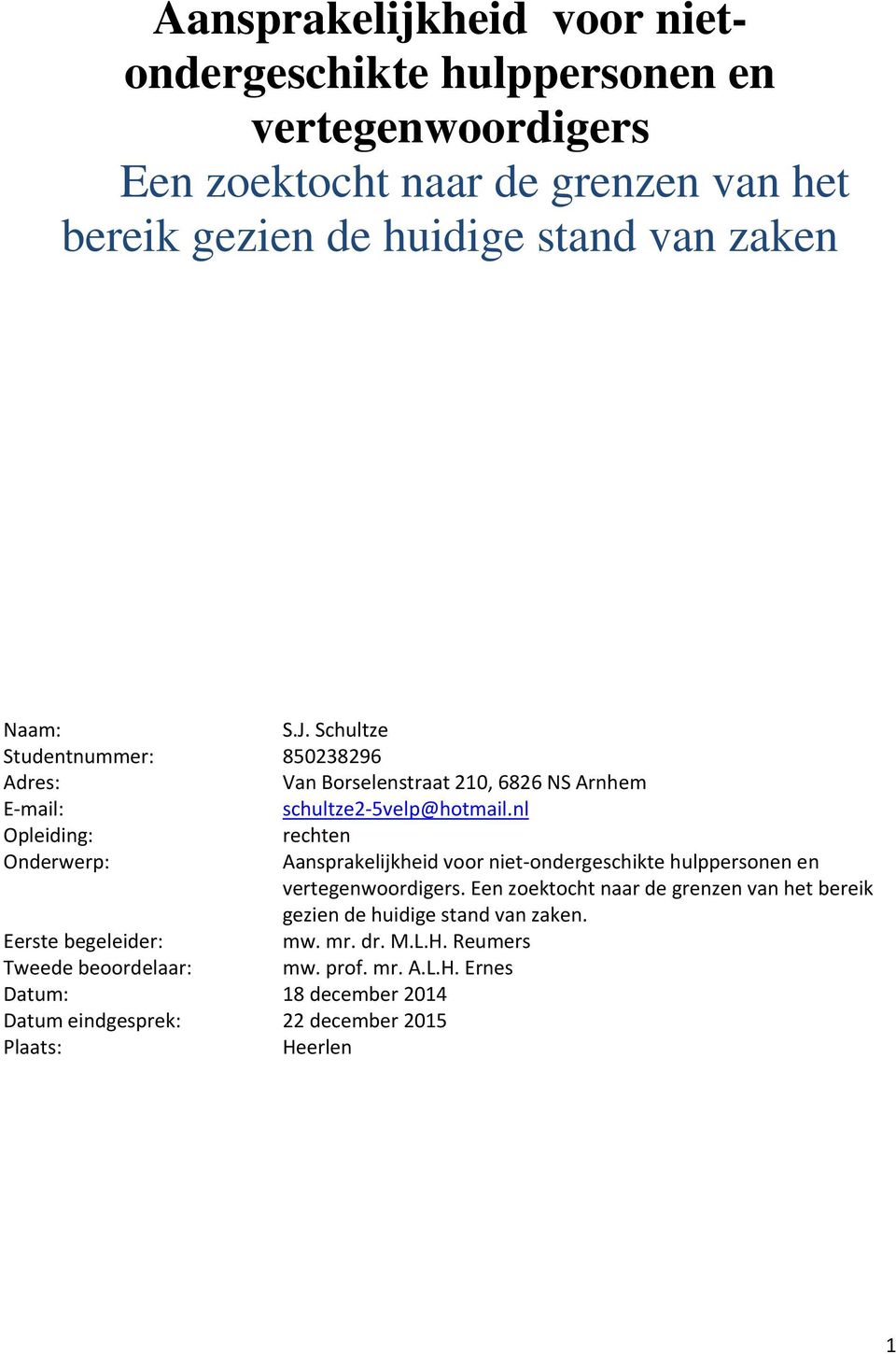 nl Opleiding: rechten Onderwerp: Aansprakelijkheid voor niet ondergeschikte hulppersonen en vertegenwoordigers.