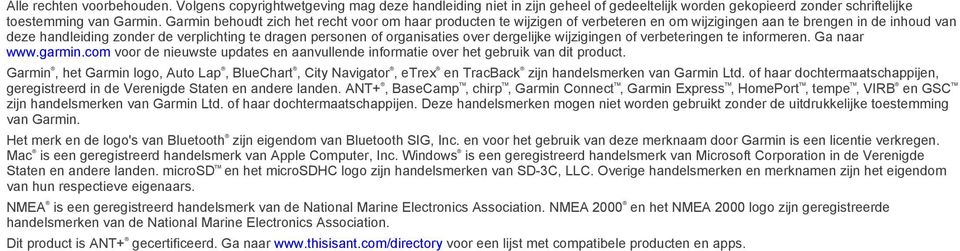 organisaties over dergelijke wijzigingen of verbeteringen te informeren. Ga naar www.garmin.com voor de nieuwste updates en aanvullende informatie over het gebruik van dit product.