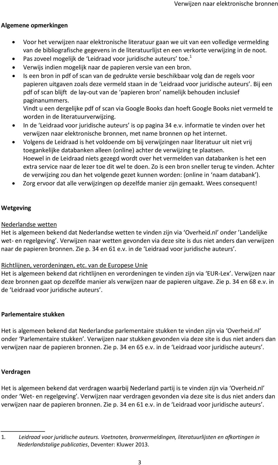 Is een bron in pdf of scan van de gedrukte versie beschikbaar volg dan de regels voor papieren uitgaven zoals deze vermeld staan in de Leidraad voor juridische auteurs.