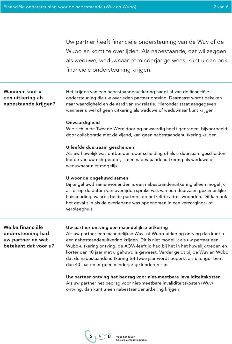 Het krijgen van een nabestaandenuitkering hangt af van de financiële ondersteuning die uw overleden partner ontving. Daarnaast wordt gekeken naar waardigheid en de aard van uw relatie.