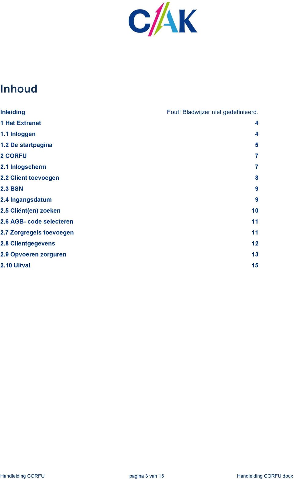 4 Ingangsdatum 9 2.5 Cliënt(en) zoeken 10 2.6 AGB- code selecteren 11 2.