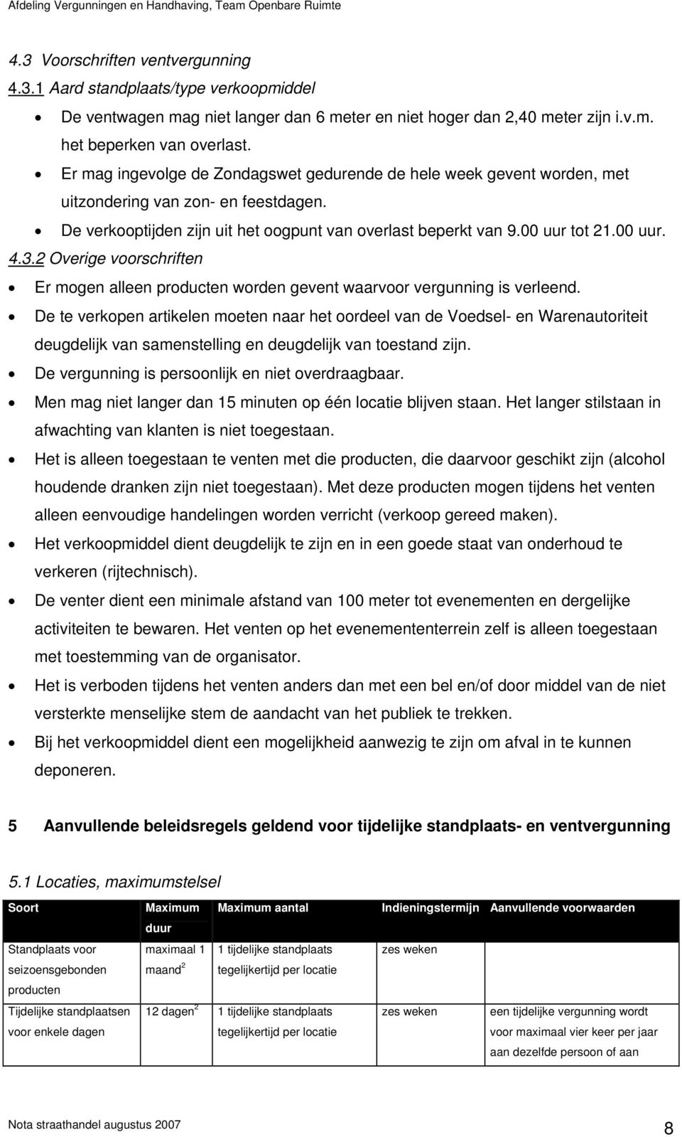 3.2 Overige voorschriften Er mogen alleen producten worden gevent waarvoor vergunning is verleend.