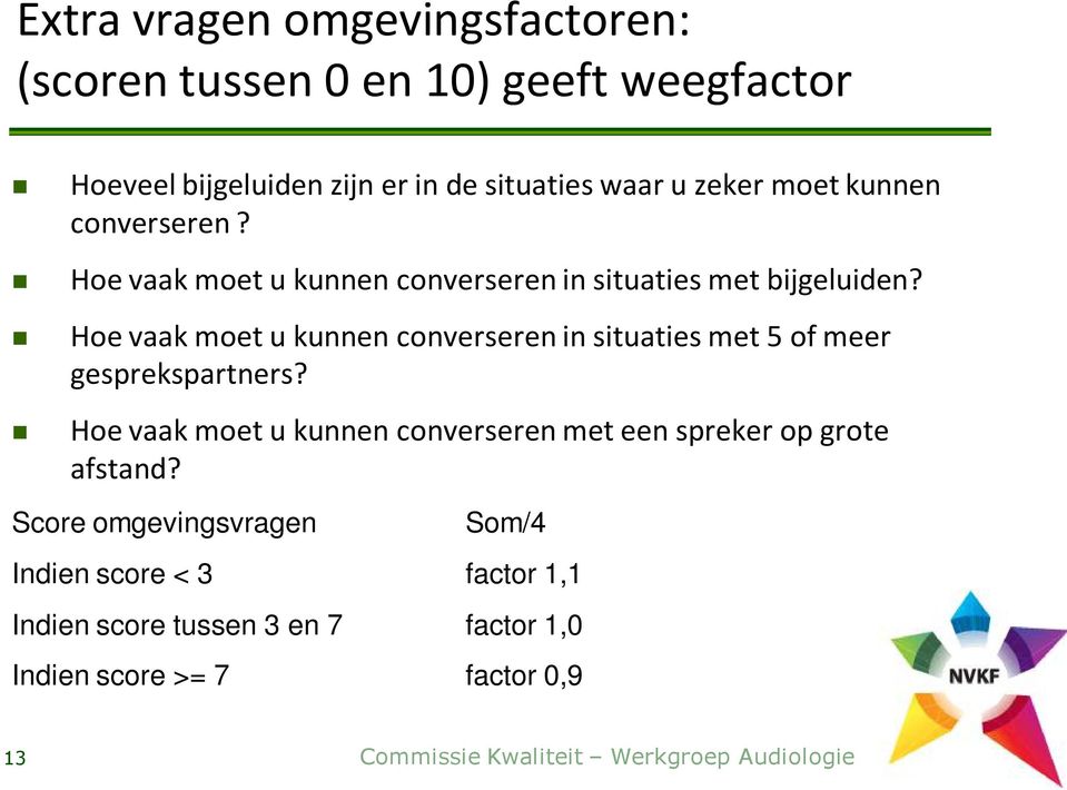 Hoe vaak moet u kunnen converseren in situaties met 5 of meer gesprekspartners?